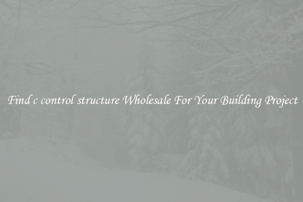 Find c control structure Wholesale For Your Building Project