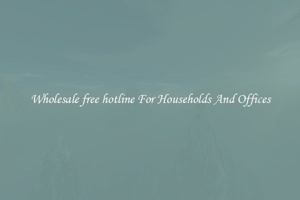 Wholesale free hotline For Households And Offices