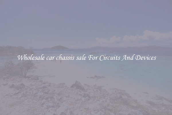 Wholesale car chassis sale For Circuits And Devices