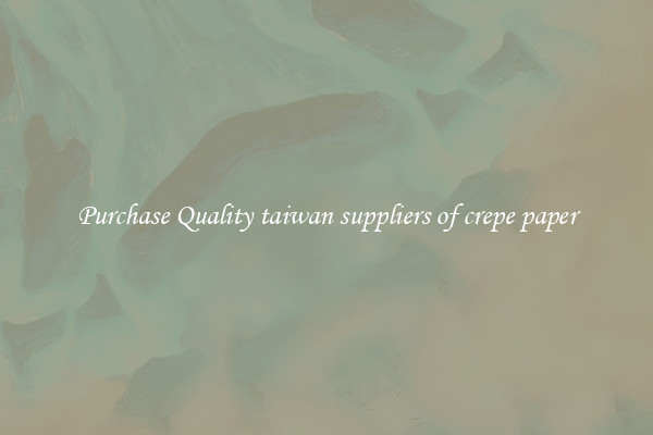 Purchase Quality taiwan suppliers of crepe paper