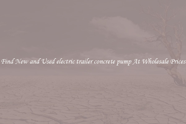 Find New and Used electric trailer concrete pump At Wholesale Prices