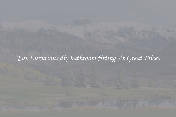Buy Luxurious diy bathroom fitting At Great Prices
