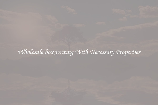 Wholesale box writing With Necessary Properties