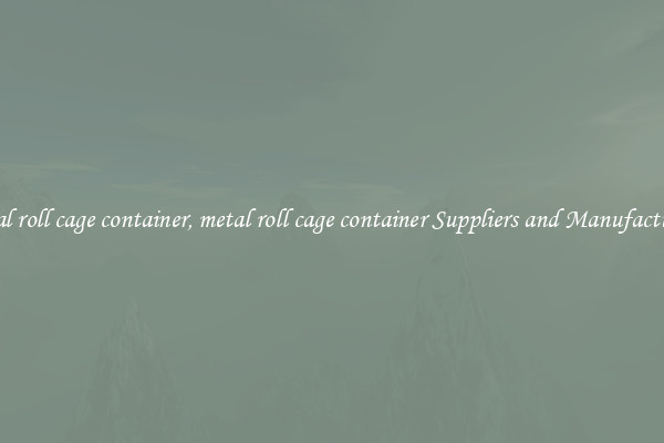 metal roll cage container, metal roll cage container Suppliers and Manufacturers