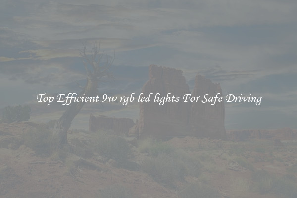 Top Efficient 9w rgb led lights For Safe Driving