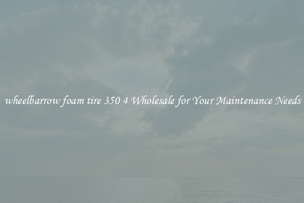 wheelbarrow foam tire 350 4 Wholesale for Your Maintenance Needs