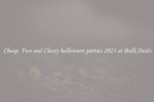 Cheap, Fun and Classy halloween parties 2023 at Bulk Deals