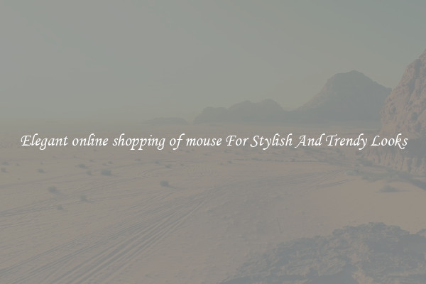 Elegant online shopping of mouse For Stylish And Trendy Looks