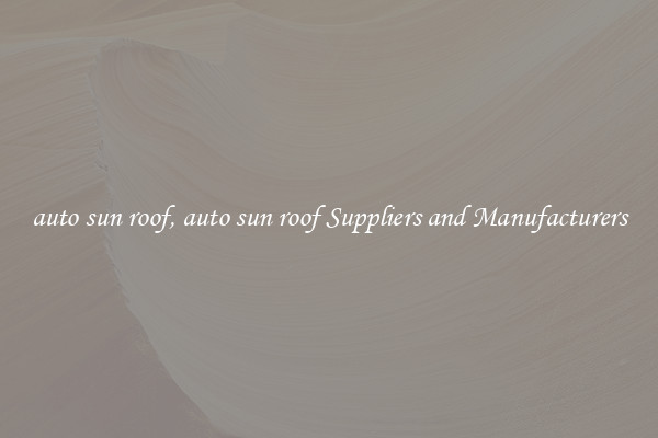 auto sun roof, auto sun roof Suppliers and Manufacturers