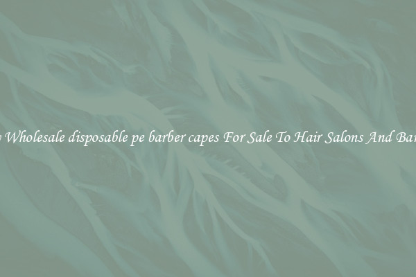 Buy Wholesale disposable pe barber capes For Sale To Hair Salons And Barbers