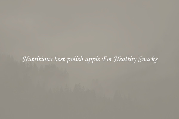 Nutritious best polish apple For Healthy Snacks
