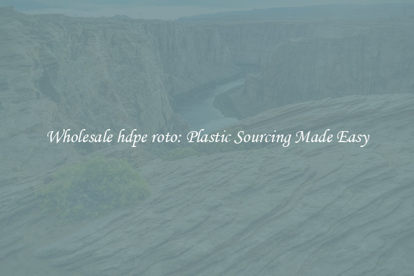 Wholesale hdpe roto: Plastic Sourcing Made Easy