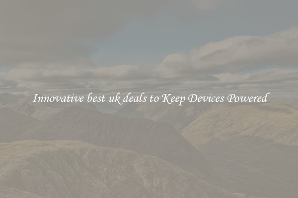 Innovative best uk deals to Keep Devices Powered