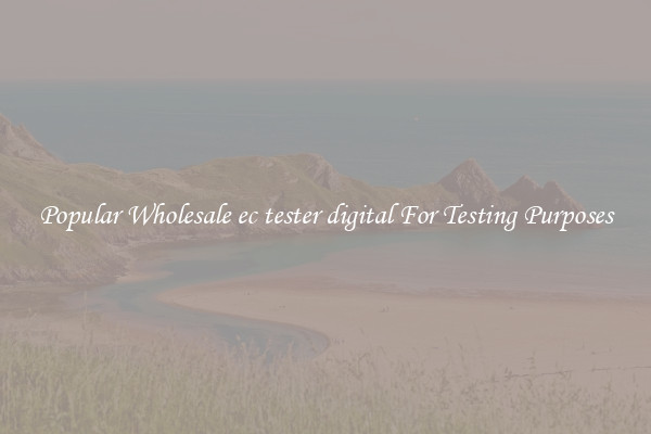 Popular Wholesale ec tester digital For Testing Purposes