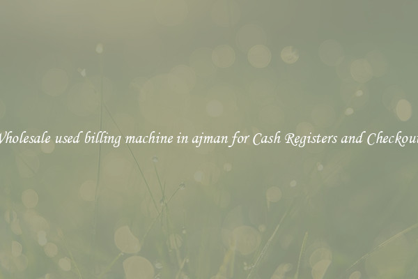 Wholesale used billing machine in ajman for Cash Registers and Checkouts 