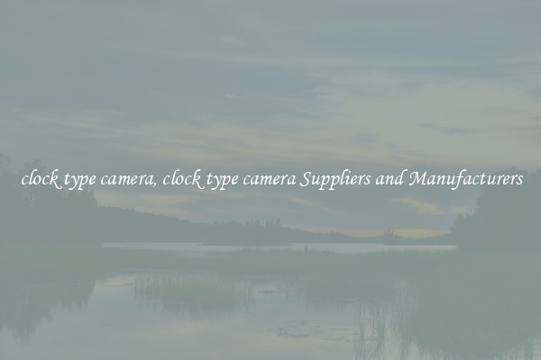 clock type camera, clock type camera Suppliers and Manufacturers