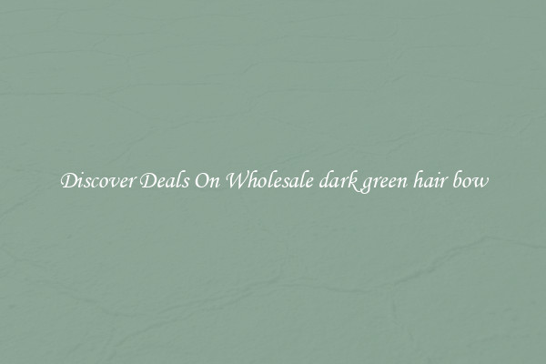 Discover Deals On Wholesale dark green hair bow