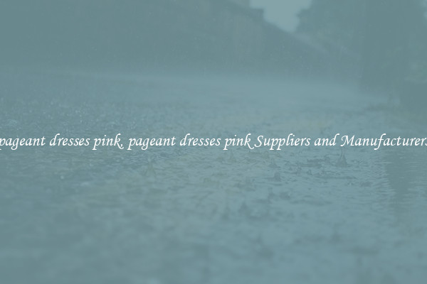 pageant dresses pink, pageant dresses pink Suppliers and Manufacturers
