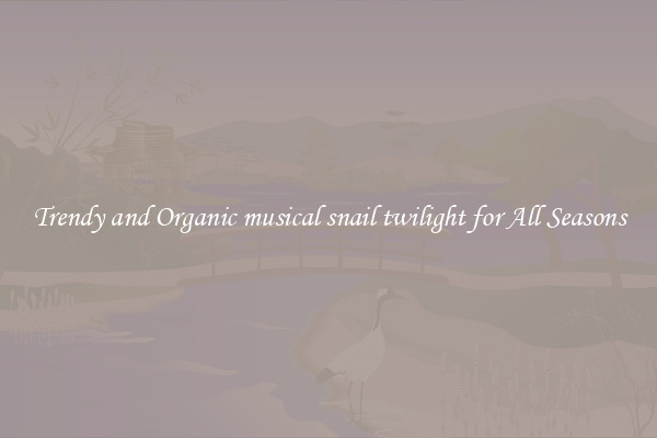 Trendy and Organic musical snail twilight for All Seasons