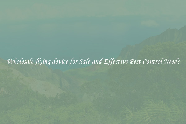 Wholesale flying device for Safe and Effective Pest Control Needs