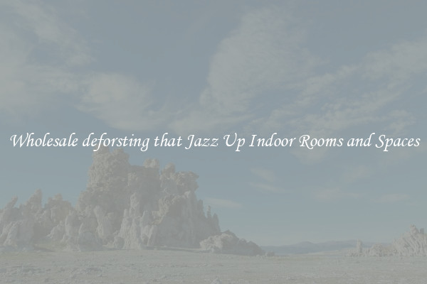 Wholesale deforsting that Jazz Up Indoor Rooms and Spaces
