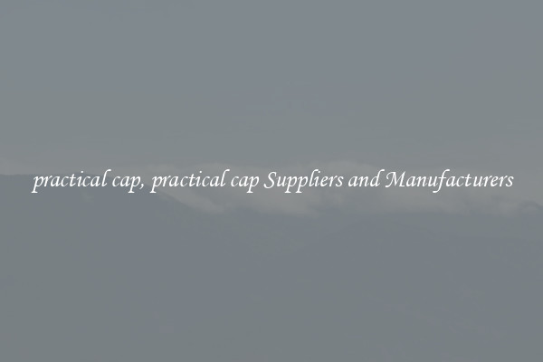 practical cap, practical cap Suppliers and Manufacturers