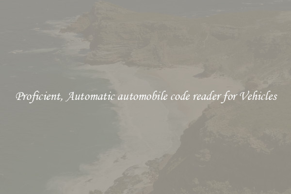 Proficient, Automatic automobile code reader for Vehicles