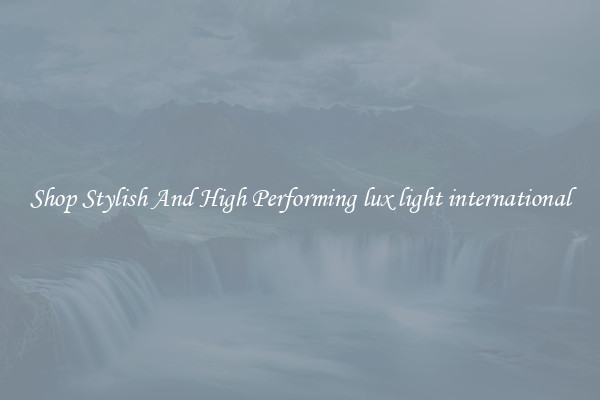 Shop Stylish And High Performing lux light international
