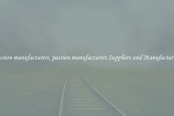 passion manufacturers, passion manufacturers Suppliers and Manufacturers