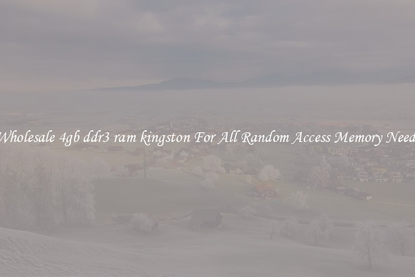 Wholesale 4gb ddr3 ram kingston For All Random Access Memory Needs
