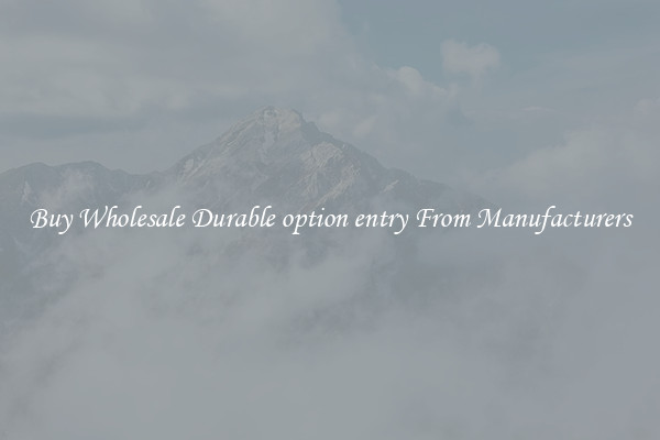 Buy Wholesale Durable option entry From Manufacturers