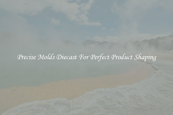 Precise Molds Diecast For Perfect Product Shaping