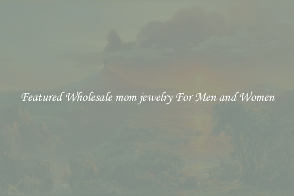 Featured Wholesale mom jewelry For Men and Women