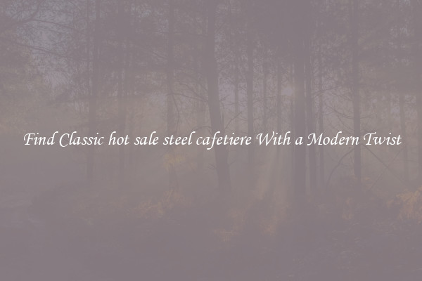 Find Classic hot sale steel cafetiere With a Modern Twist