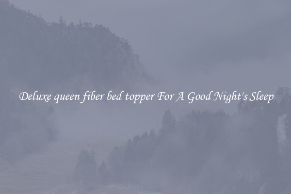 Deluxe queen fiber bed topper For A Good Night's Sleep