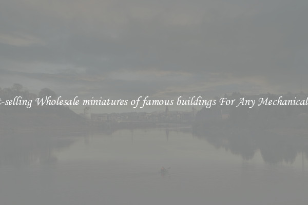 Fast-selling Wholesale miniatures of famous buildings For Any Mechanical Use