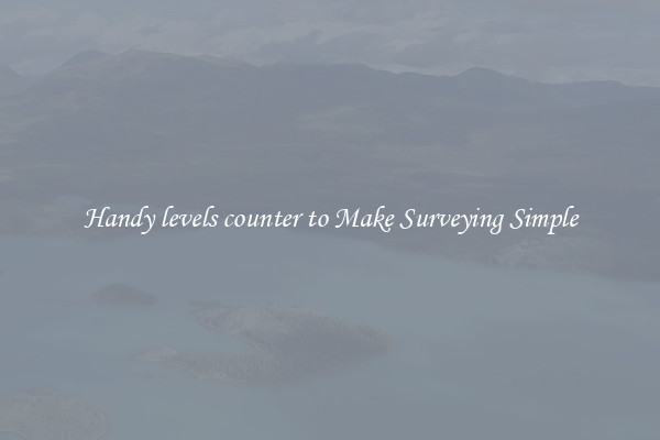 Handy levels counter to Make Surveying Simple