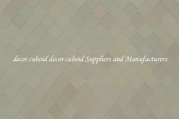 decor cuboid decor cuboid Suppliers and Manufacturers