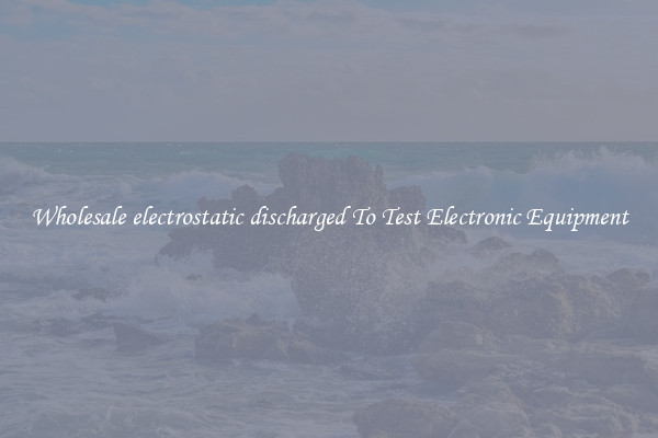 Wholesale electrostatic discharged To Test Electronic Equipment