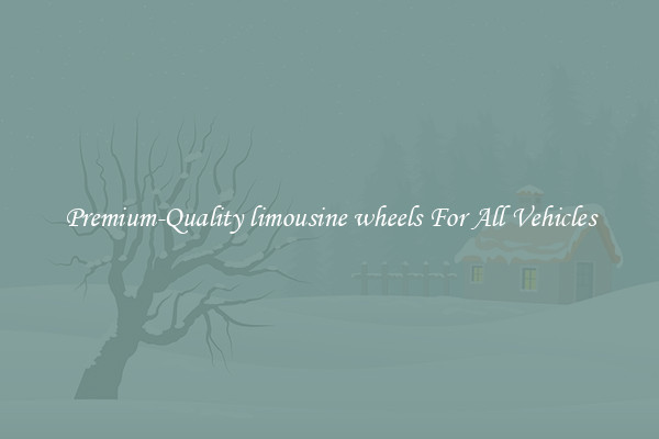 Premium-Quality limousine wheels For All Vehicles