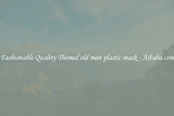 Fashionable Quality Themed old man plastic mask - Aibaba.com