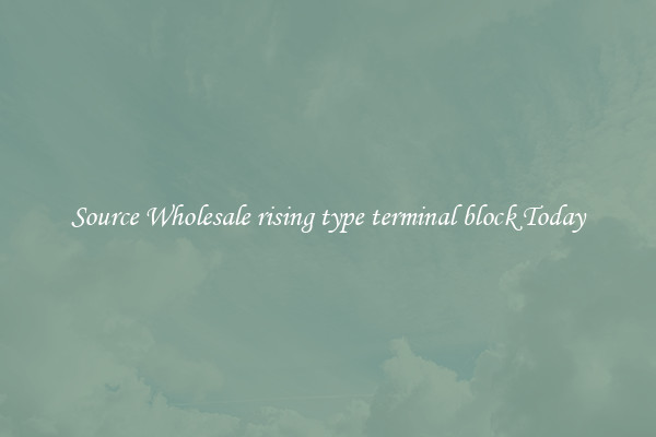 Source Wholesale rising type terminal block Today
