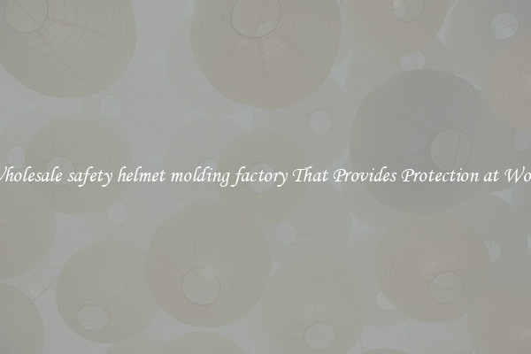 Wholesale safety helmet molding factory That Provides Protection at Work