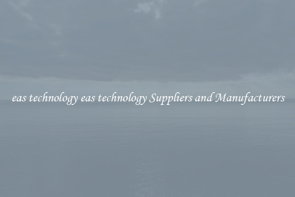 eas technology eas technology Suppliers and Manufacturers