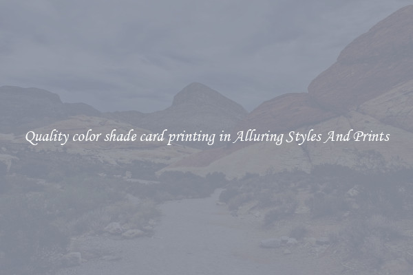 Quality color shade card printing in Alluring Styles And Prints