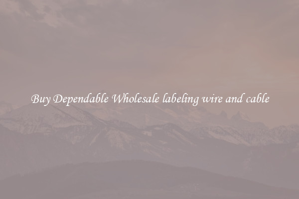 Buy Dependable Wholesale labeling wire and cable