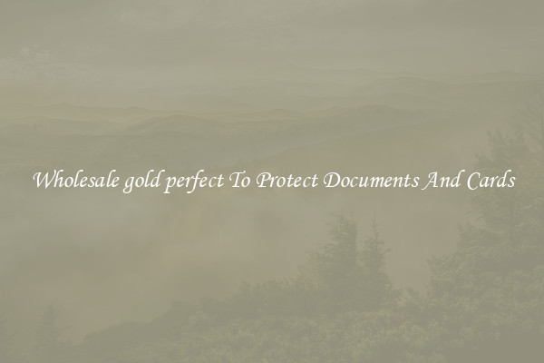 Wholesale gold perfect To Protect Documents And Cards