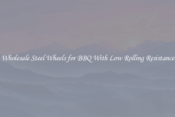 Wholesale Steel Wheels for BBQ With Low Rolling Resistance