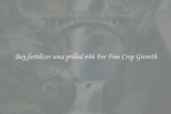 Buy fertilizer urea prilled n46 For Fine Crop Growth