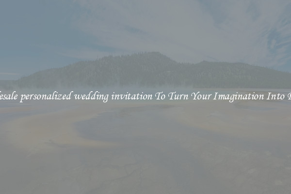 Wholesale personalized wedding invitation To Turn Your Imagination Into Reality